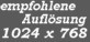 Empfohlene Aufl�sung 1024 x 768