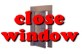 Close the window