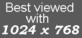 Best viewed with 1024 x 768